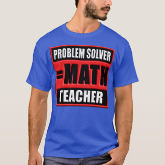 PROBLEM SOLVER MATH LEHRER T-Shirt