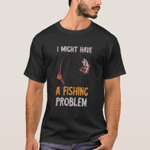 Probleme beim Fischfang Fischfang Fisch Fangen T-Shirt