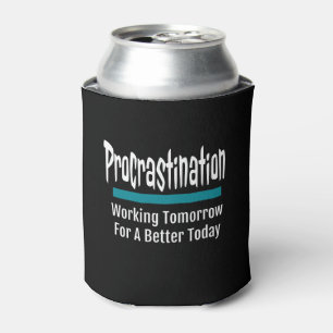 Procrastination Funny Dosenkühler