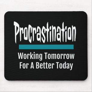 Procrastination Funny Mousepad