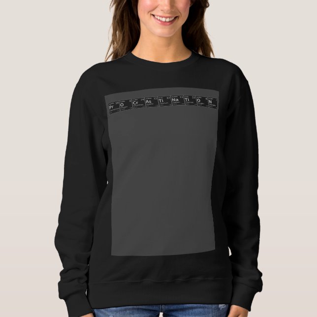 Procrastination in Chemical Elements  Periodic Tab Sweatshirt (Vorderseite)