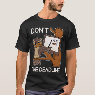 Procrastinator Owl Deadline Fun Wild Bird Anti Ins T-Shirt