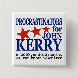 Procrastinators für politischen Spaß John Kerry Button