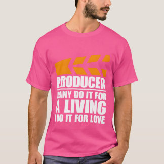 Producer Many Do It For A Living I Do It For Love  T-Shirt