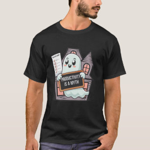 Produktivität ist ein Mythos Lustiger süßer Geist T-Shirt