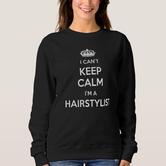 Profession - I Can't Keep Calm I'm A Hairstylist P Sweatshirt (Vorderseite)