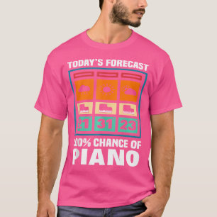 Prognose für heute Chance für Klavierspieler Piani T-Shirt