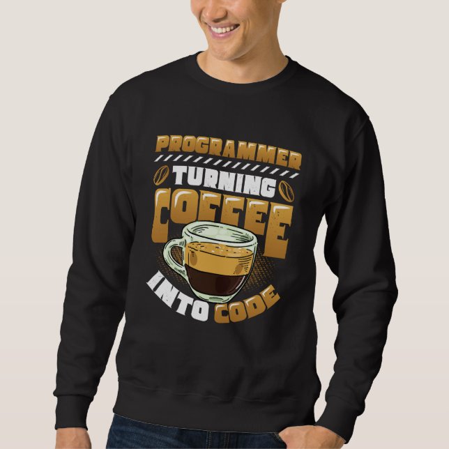 Programmer Turning Coffee Into Code Programmer  1 Sweatshirt (Vorderseite)