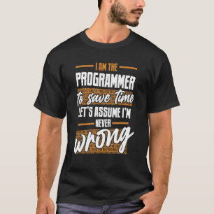 Programmier: Nehmen wir an, ich bin nie falsch Sof T-Shirt