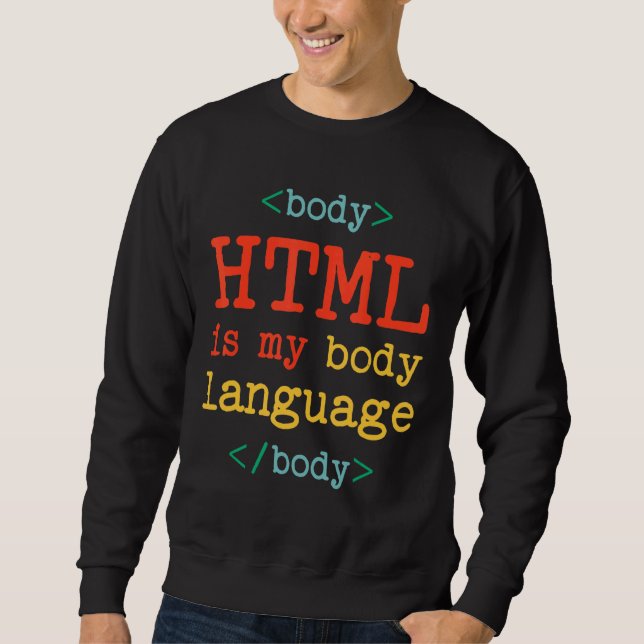 Programmiercomputer HTML ist meine Körpersprache Sweatshirt (Vorderseite)