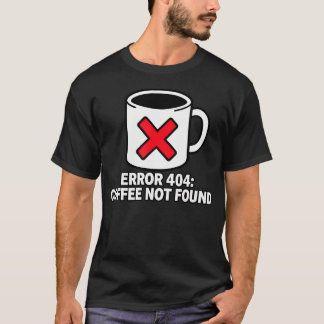 Programmierer Coder Fehler 404 Kaffee nicht gefund T-Shirt
