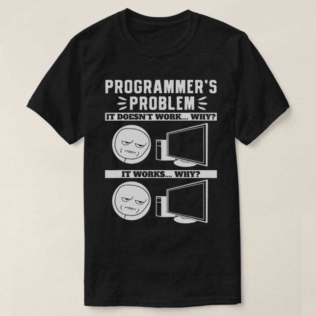 Programmierer Problem Es funktioniert, warum es fu T-Shirt (Design vorne)