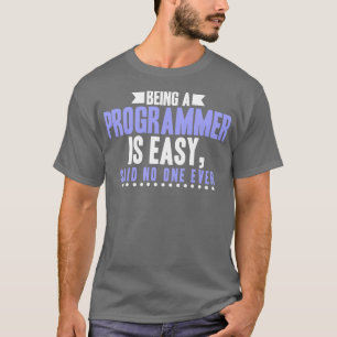 Programmierer zu sein ist einfach gesagt niemand T-Shirt