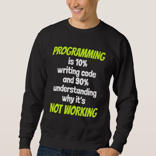 Programming Is 10 Writing Code And 90 Understandin Sweatshirt (Vorderseite)