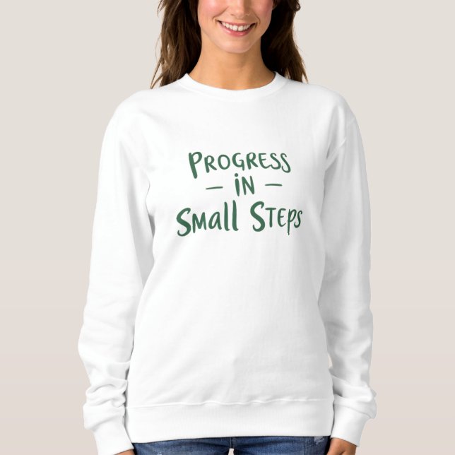 Progress in Small Steps Sweatshirt (Vorderseite)