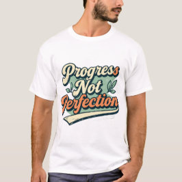 Progress Nicht Perfektion Minimal Zitat T-Shirt