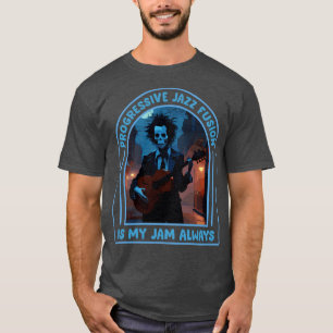 Progressive Jazz Fusion ist mein Jam immer T-Shirt