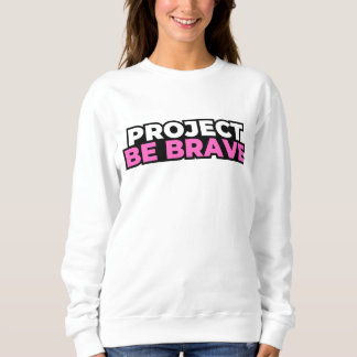 Project Be Brave Sweatshirt - Weiß