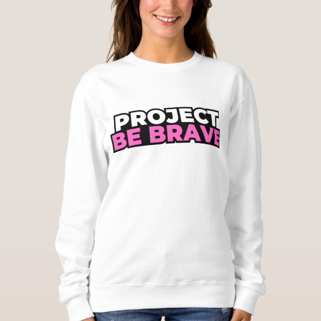 Project Be Brave Sweatshirt - White (Vorderseite)