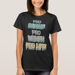 Prolife for Women Pro Science Pro Women Pro Women  T-Shirt
