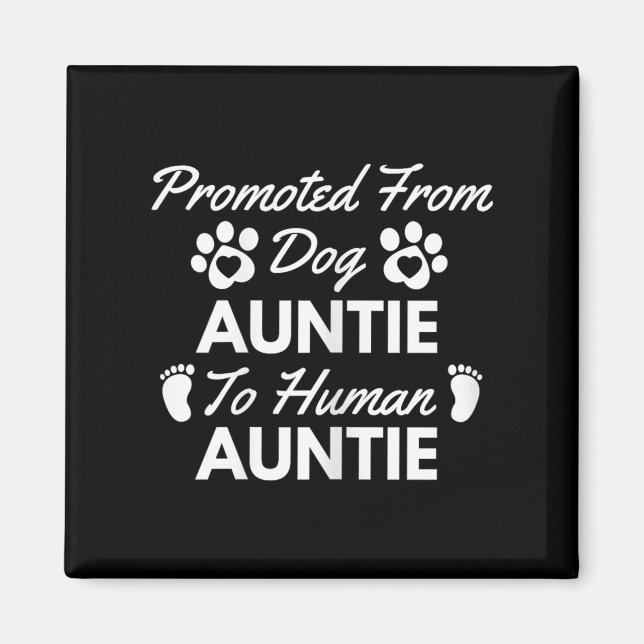 Promoted From Dog Aunt To Human Aunt Cute Auntie N Magnet (Vorne)
