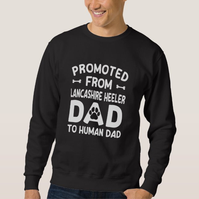 Promoted From Lancashire Heeler Dad To Human Dad Sweatshirt (Vorderseite)