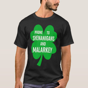 Prone to Shenanigans and Malarkey Fun C St Patrick T-Shirt