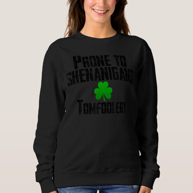 Prone To Shenanigans Tomfoolery Funny St Patrick S Sweatshirt (Vorderseite)