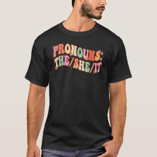 Pronouns The She It Groovy Sarcastic Sprichwort Te T-Shirt