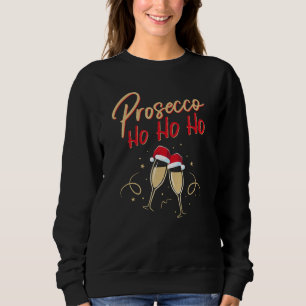 Prosecco Ho Champagne Flutes Champagne Christma Sweatshirt