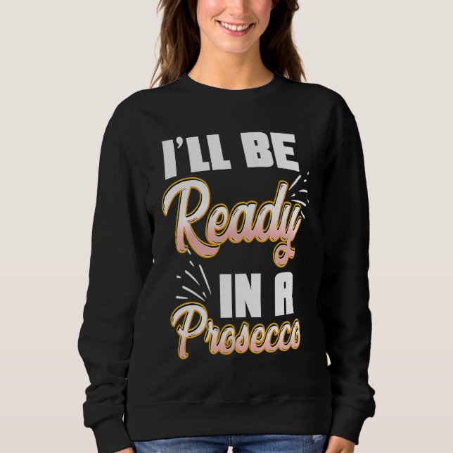 Prosecco Liebe Lustiger Wein Champagner Sweatshirt (Vorderseite)