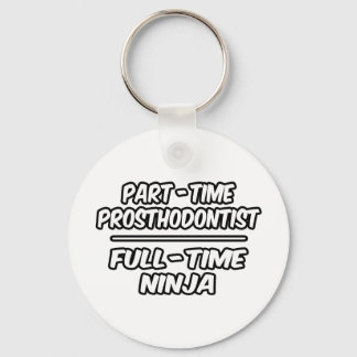 Prosthodontist in Teilzeit... Vollzeit Ninja Schlüsselanhänger