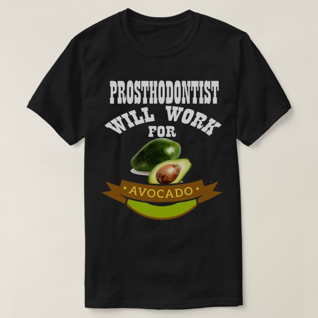 Prosthodontist wird für Avocado 2 arbeiten T-Shirt (Design vorne)