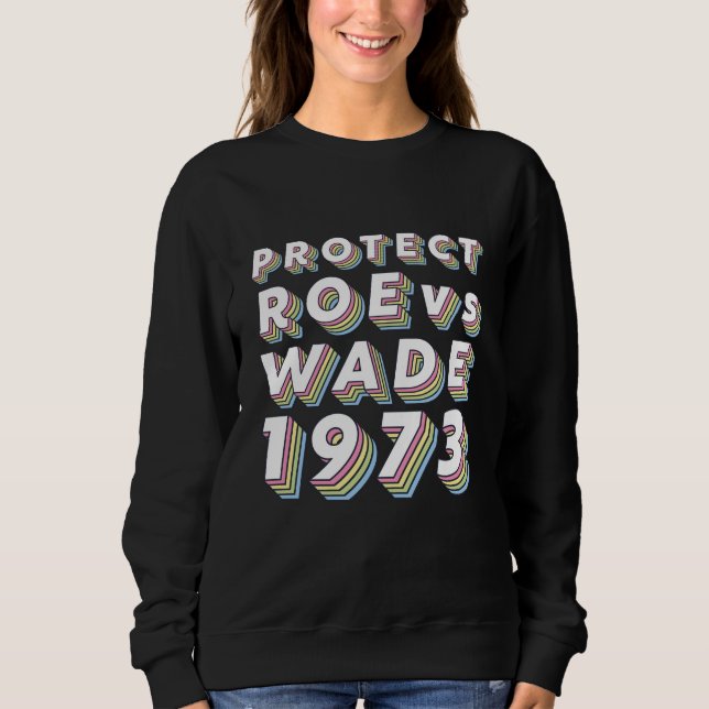 Protect Roe / Wade Pro Choice Protest Feminist Sweatshirt (Vorderseite)