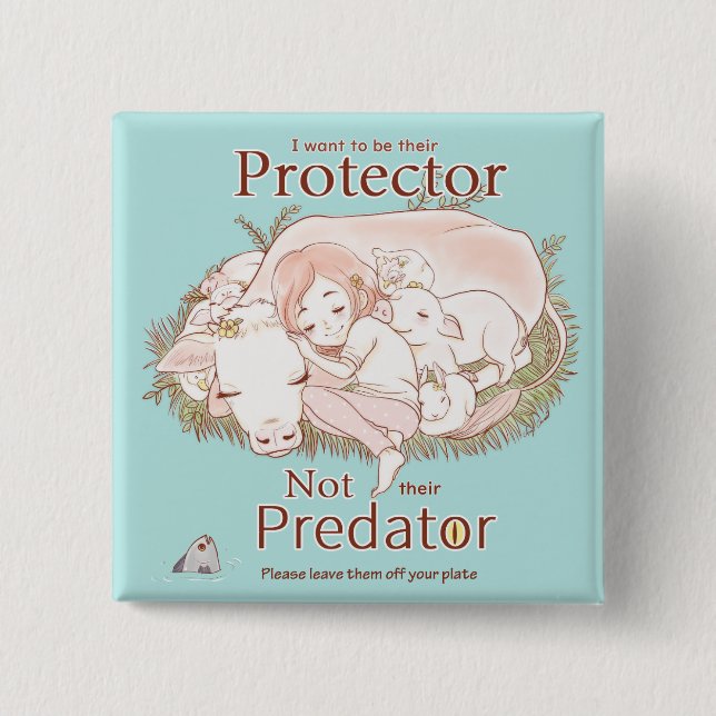 Protector not Predator Go Vegane Liebe Tiere Button (Vorderseite)