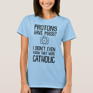Protone haben Masse? Ich wusste nicht, dass sie T-Shirt