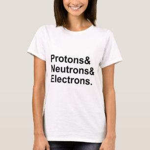 Protons Neutronen Elektronen 3 Teile eines Atom T-Shirt