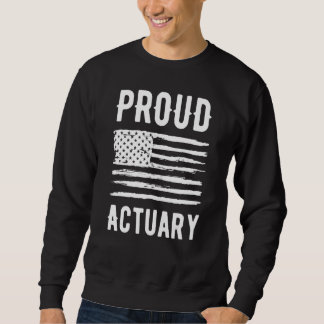 Proud Actuary Profession American Flag Sweatshirt