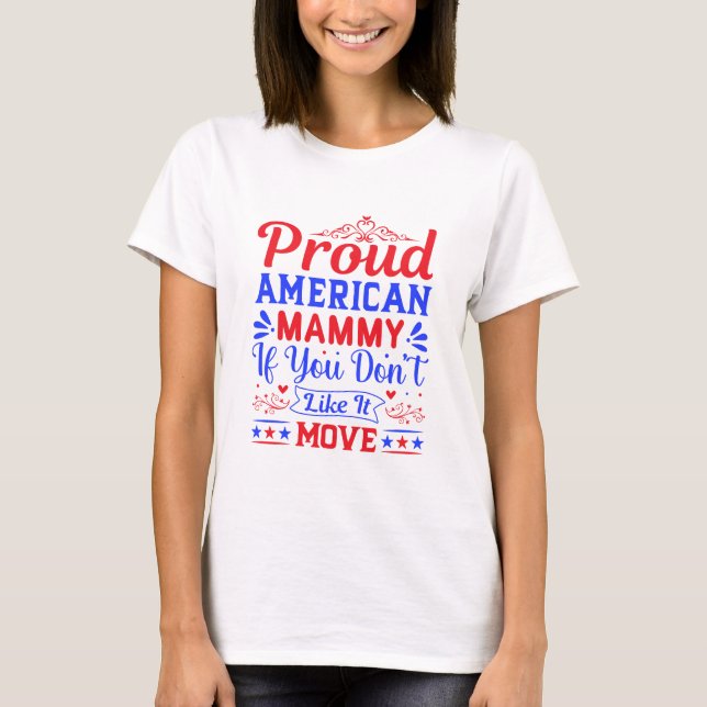 Proud American Mom If You Don't Like It Patriotic T-Shirt (Vorderseite)