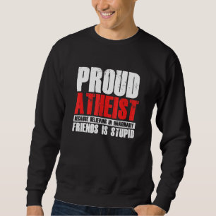 Proud Atheist Glauben Imaginary Friends Atheism Ag Sweatshirt