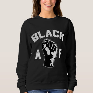 Proud Black Af Pro Black Pride Stolz Afrika Ameri Sweatshirt