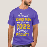 Proud Bonus Mom Of A Class Of 2022 College Graduat T-Shirt<br><div class="desc">Proud Bonus Mom Of A Class Of 2022 College Graduate  .</div>