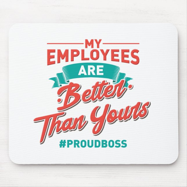 Proud Boss: My Employees Are Better Than Yours Mousepad (Vorne)