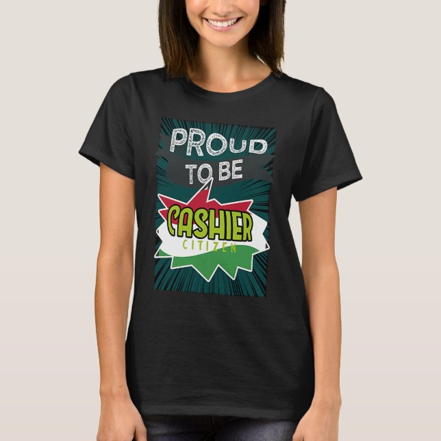 Proud cashier citizen Profession career worker wor T-Shirt (Vorderseite)