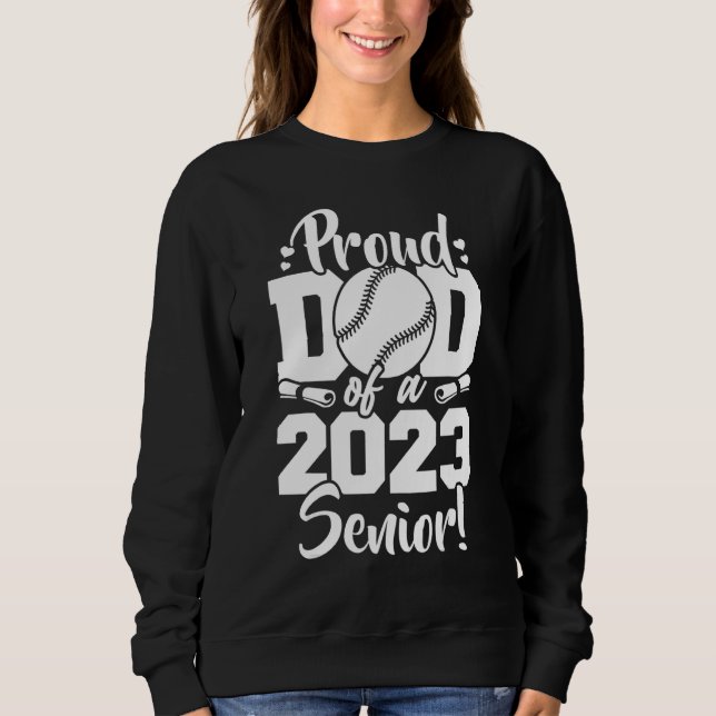 Proud Dad Of A 2023 Senior Baseball Sport Lover Sweatshirt (Vorderseite)