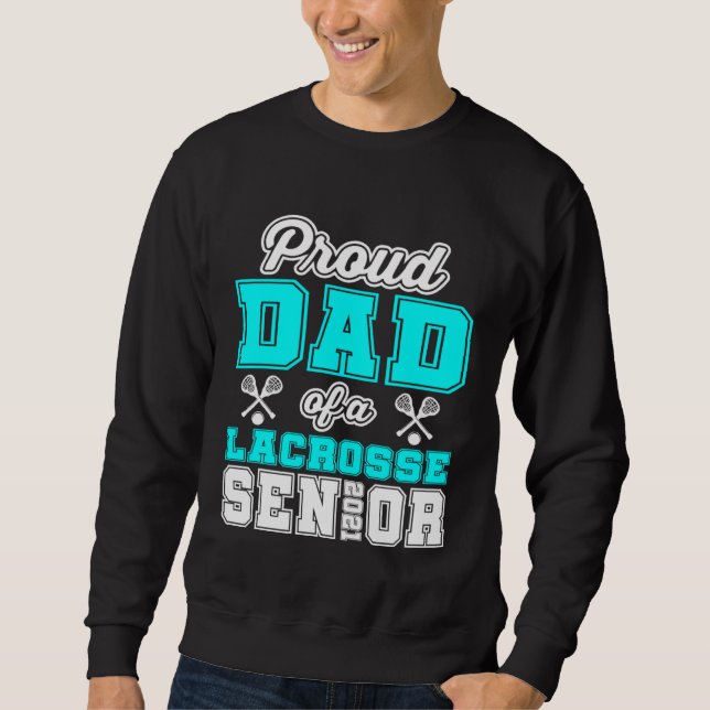 Proud Dad Of A Lacrosse Senior 2021 High School Co Sweatshirt (Vorderseite)