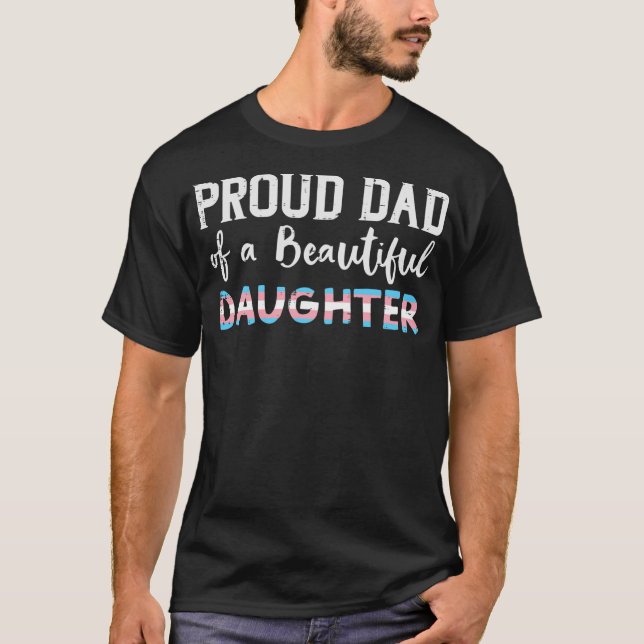 Proud Dad Of Beautiful Transgender Daughter Trans T-Shirt (Vorderseite)