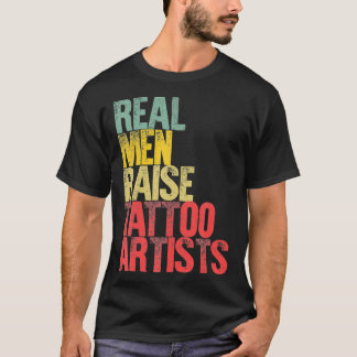 Proud Dad  Real Men Raise Tattoo Artists Gift _1  T-Shirt