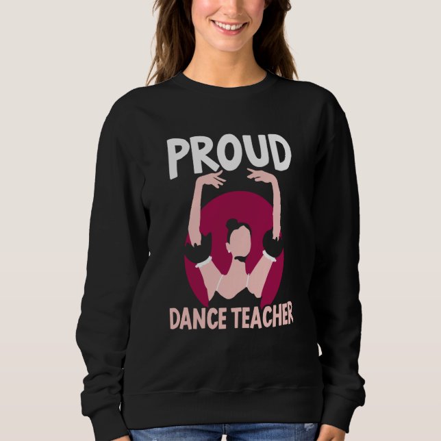 Proud Dance Teacher Class Dancing Dancer Teach Sweatshirt (Vorderseite)