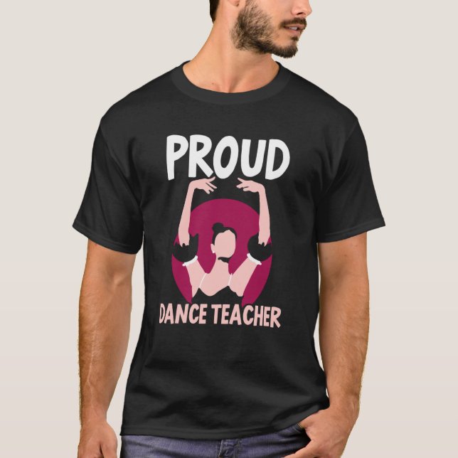 Proud Dance Teacher Class Dancing Dancer Teach T-Shirt (Vorderseite)